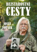 Kniha: Bezstarostné cesty (Josef Fousek). Brána, 2020 Kniha: Bezstarostné cesty (Josef Fousek). Brána, 2020