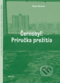 Kniha: Černobyľ: Príručka prežitia (Kate Brown), 2020 Kniha: Černobyľ: Príručka prežitia (Kate Brown), 2020