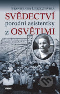 Kniha: Svědectví porodní asistentky z Osvětimi (Stanisława Leszczyńská). Víkend, 2020 Kniha: Svědectví porodní asistentky z Osvětimi (Stanisława Leszczyńská). Víkend, 2020
