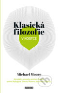 Kniha: Klasická filozofie v kostce (Michael Moore). Universum, 2020 Kniha: Klasická filozofie v kostce (Michael Moore). Universum, 2020