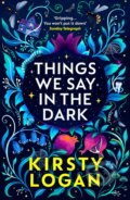 Kniha: Things We Say in the Dark (Kirsty Logan). Vintage, 2020 Kniha: Things We Say in the Dark (Kirsty Logan). Vintage, 2020