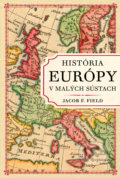 Kniha: História Európy v malých sústach (Jacob F. Field), 2020 Kniha: História Európy v malých sústach (Jacob F. Field), 2020
