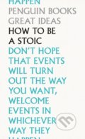 Kniha: How To Be a Stoic (Penguin Books). Penguin Books, 2020 Kniha: How To Be a Stoic (Penguin Books). Penguin Books, 2020