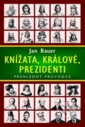 Kniha: Knížata, králové, prezidenti (Jan Bauer). Moba, 2020 Kniha: Knížata, králové, prezidenti (Jan Bauer). Moba, 2020