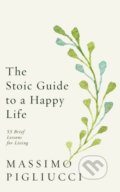 Kniha: The Stoic Guide to a Happy Life (Massimo Pigliucci). Rider & Co, 2020 Kniha: The Stoic Guide to a Happy Life (Massimo Pigliucci). Rider & Co, 2020