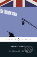 Kniha: Orwell and Politics (George Orwell). Penguin Books, 2020 Kniha: Orwell and Politics (George Orwell). Penguin Books, 2020
