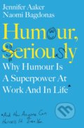 Kniha: Humour, Seriously (Jennifer Aaker a Naomi Bagdonas). Portfolio, 2020 Kniha: Humour, Seriously (Jennifer Aaker a Naomi Bagdonas). Portfolio, 2020