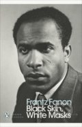 Kniha: Black Skin, White Masks (Frantz Fanon). Penguin Books, 2021 Kniha: Black Skin, White Masks (Frantz Fanon). Penguin Books, 2021