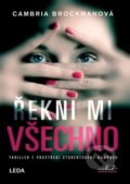 Kniha: Řekni mi všechno (Cambria Brockman). Leda, 2020 Kniha: Řekni mi všechno (Cambria Brockman). Leda, 2020