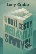 Kniha: Když Boží cesty nedávají smysl (Larry Crabb). Návrat domů, 2020 Kniha: Když Boží cesty nedávají smysl (Larry Crabb). Návrat domů, 2020