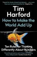Kniha: How to Make the World Add Up (Tim Harford). Little, Brown, 2020 Kniha: How to Make the World Add Up (Tim Harford). Little, Brown, 2020