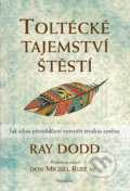 Kniha: Toltécké tajemství štěstí (Ray Dodd). Pragma, 2020 Kniha: Toltécké tajemství štěstí (Ray Dodd). Pragma, 2020