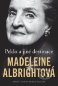 Kniha: Peklo a jiné destinace (Madeleine Albright). Argo, 2020 Kniha: Peklo a jiné destinace (Madeleine Albright). Argo, 2020