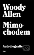 Kniha: Mimochodem (Woody Allen). Argo, 2021 Kniha: Mimochodem (Woody Allen). Argo, 2021