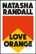 Kniha: Love Orange (Natasha Randall). Riverrun, 2020 Kniha: Love Orange (Natasha Randall). Riverrun, 2020