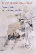 Kniha: Symfonie o novém světě (Lenka Horňáková-Civade). Argo, 2020 Kniha: Symfonie o novém světě (Lenka Horňáková-Civade). Argo, 2020