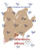 Kniha: Za skleněnou stěnou (Caroline Ringskog Ferrada-Noli). Argo, 2020 Kniha: Za skleněnou stěnou (Caroline Ringskog Ferrada-Noli). Argo, 2020
