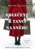 Kniha: Oblečené k tanci na sněhu (Monika Zgustová). Argo, 2020 Kniha: Oblečené k tanci na sněhu (Monika Zgustová). Argo, 2020