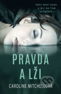 Kniha: Pravda a lži (Caroline Mitchell). Ikar CZ, 2020 Kniha: Pravda a lži (Caroline Mitchell). Ikar CZ, 2020