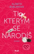 Kniha: Ti, kterým se narodíš (Alžběta Bublanová). Ikar CZ, 2020 Kniha: Ti, kterým se narodíš (Alžběta Bublanová). Ikar CZ, 2020