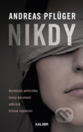 Kniha: Nikdy (Andreas Pflüger). Kalibr, 2020 Kniha: Nikdy (Andreas Pflüger). Kalibr, 2020