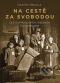 Kniha: Na cestě za svobodou (Martin Nekola). Universum, 2020 Kniha: Na cestě za svobodou (Martin Nekola). Universum, 2020