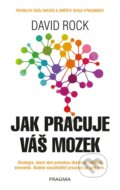 Kniha: Jak pracuje váš mozek (David Rock). Pragma, 2020 Kniha: Jak pracuje váš mozek (David Rock). Pragma, 2020