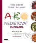 Kniha: Ako nediétovať: Kuchárka (Michael Grege). NOXI, 2023 Kniha: Ako nediétovať: Kuchárka (Michael Grege). NOXI, 2023