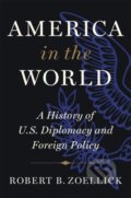 Kniha: America in the World (Robert B. Zoellick). Twelve, 2020 Kniha: America in the World (Robert B. Zoellick). Twelve, 2020