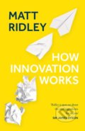 Kniha: How Innovation Works (Matt Ridley). HarperCollins, 2020 Kniha: How Innovation Works (Matt Ridley). HarperCollins, 2020