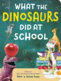 Kniha: What the Dinosaurs Did at School (Refe Tuma a Susan Tuma). Little, Brown, 2020 Kniha: What the Dinosaurs Did at School (Refe Tuma a Susan Tuma). Little, Brown, 2020