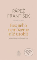 Kniha: Bez neho nemôžeme nič urobiť (Gianni Valente a Jorge Mario Bergoglio – pápež František). Spolok svätého Vojtecha, 2020 Kniha: Bez neho nemôžeme nič urobiť (Gianni Valente a Jorge Mario Bergoglio – pápež František). Spolok svätého Vojtecha, 2020