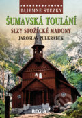 Kniha: Šumavská toulání (Jaroslav Pulkrábek). Regia, 2020 Kniha: Šumavská toulání (Jaroslav Pulkrábek). Regia, 2020