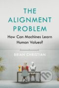 Kniha: The Alignment Problem (Brian Christian). Atlantic Books, 2020 Kniha: The Alignment Problem (Brian Christian). Atlantic Books, 2020