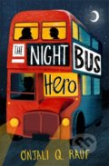 Kniha: The Night Bus Hero (Onjali Q. Rauf). Orion, 2020 Kniha: The Night Bus Hero (Onjali Q. Rauf). Orion, 2020
