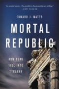 Kniha: Mortal Republic (Edward J. Watts). Basic Books, 2020 Kniha: Mortal Republic (Edward J. Watts). Basic Books, 2020