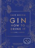 Kniha: Gin: How to Drink it (Dave Broom). Mitchell Beazley, 2020 Kniha: Gin: How to Drink it (Dave Broom). Mitchell Beazley, 2020