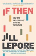 Kniha: If Then (Jill Lepore). John Murray, 2020 Kniha: If Then (Jill Lepore). John Murray, 2020