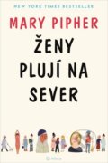 Kniha: Ženy plují na sever (Mary Pipher). Alferia, 2020 Kniha: Ženy plují na sever (Mary Pipher). Alferia, 2020