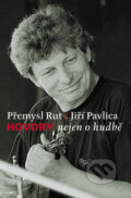 Kniha: Hovory nejen o hudbě (Jiří Pavlica a Přemysl Rut). Vyšehrad, 2011 Kniha: Hovory nejen o hudbě (Jiří Pavlica a Přemysl Rut). Vyšehrad, 2011
