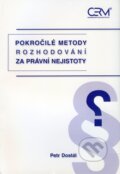 Kniha: Pokročilé metody rozhodování za právní nejistoty (Petr Dostál), 2010 Kniha: Pokročilé metody rozhodování za právní nejistoty (Petr Dostál), 2010