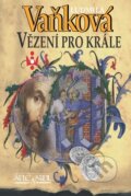 Kniha: Vězení pro krále (Ludmila Vaňková). Šulc - Švarc, 2010 Kniha: Vězení pro krále (Ludmila Vaňková). Šulc - Švarc, 2010