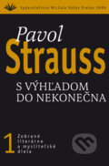 Kniha: S výhľadom do nekonečna (1) (Pavol Strauss). Vydavateľstvo Michala Vaška, 2010 Kniha: S výhľadom do nekonečna (1) (Pavol Strauss). Vydavateľstvo Michala Vaška, 2010