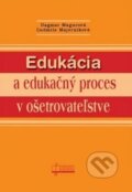 Edukácia a edukačný proces v ošetrovateľstve - Dagmar Magurová, Ľudmila Majerníková, 2009