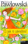 Kniha: Ó, jak ti závidím! (Halina Pawlowská). Motto, 2010 Kniha: Ó, jak ti závidím! (Halina Pawlowská). Motto, 2010