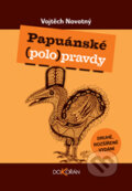 Kniha: Papuánské (polo)pravdy (Vojtěch Novotný). Dokořán, 2010 Kniha: Papuánské (polo)pravdy (Vojtěch Novotný). Dokořán, 2010