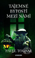 Kniha: Tajné bytosti mezi námi (Pavel Toufar). Moba, 2010 Kniha: Tajné bytosti mezi námi (Pavel Toufar). Moba, 2010