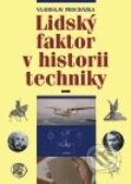 Kniha: Lidský faktor v historii techniky (Vladislav Procházka). Práh, 2010 Kniha: Lidský faktor v historii techniky (Vladislav Procházka). Práh, 2010