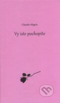 Kniha: Vy iste pochopíte (Claudio Magris). AnaPress, 2010 Kniha: Vy iste pochopíte (Claudio Magris). AnaPress, 2010