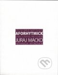Kniha: Aforhytmick (Juraj Macko), 2009 Kniha: Aforhytmick (Juraj Macko), 2009